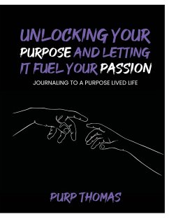 Unlocking Your Purpose and Letting It Fuel Your Passion - Thomas, Purp