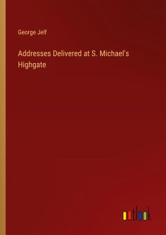 Addresses Delivered at S. Michael's Highgate - Jelf, George