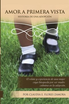 Amor a primera vista: Historia de una adopción - Flores Zamora, Claudia E.