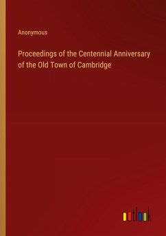 Proceedings of the Centennial Anniversary of the Old Town of Cambridge