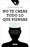 No Te Creas Todo Lo Que Piensas: El Sufrimiento Empieza Y Termina En Tu Cabeza / Don't Believe Everything You Think