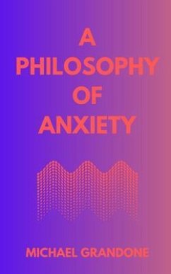 A PHILOSOPHY OF ANXIETY (eBook, ePUB) - Grandone, Michael
