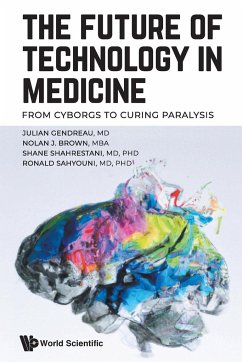 FUTURE OF TECHNOLOGY IN MEDICINE, THE - Julian Gendreau, Nolan J Brown Shane Sh