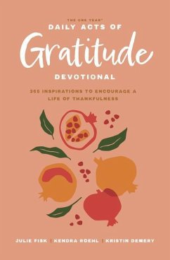 The One Year Daily Acts of Gratitude Devotional - Demery, Kristin; Fisk, Julie; Roehl, Kendra