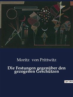 Die Festungen gegenüber den gezogenen Geschützen - Prittwitz, Moritz Von