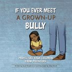 If You Ever Meet a Grown-Up Bully: Protecting Your Children from Predators