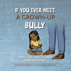If You Ever Meet a Grown-Up Bully: Protecting Your Children from Predators - Lee, David Bradford