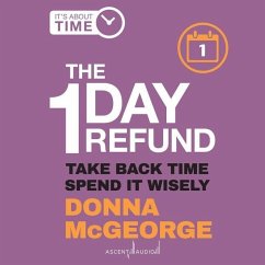The 1 Day Refund: Take Back Time, Spend It Wisely - McGeorge, Donna