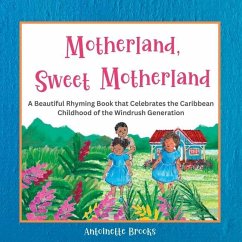 Motherland, Sweet Motherland: A Beautiful Rhyming Book that Celebrates the Caribbean Childhood of the Windrush Generation - Brooks, Antoinette