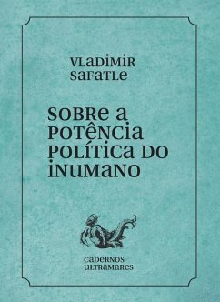 Sobre a potência política do inumano - Safatle, Vladimir