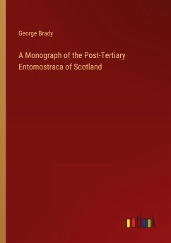 A Monograph of the Post-Tertiary Entomostraca of Scotland - Brady, George