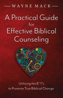 A Practical Guide for Effective Biblical Counseling: Utilizing the 8 Is to Promote True Biblical Change - Mack, Wayne