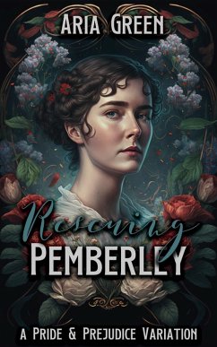 Rescuing Pemberley: A Pride and Prejudice Variation (eBook, ePUB) - Green, Aria