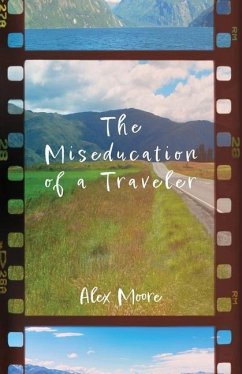 The Miseducation of a Traveler - Moore, Alex