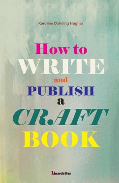 How to write and publish a craft book - Hughes, Karoline Dahrling