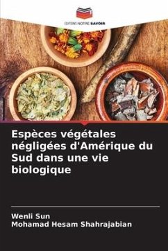 Espèces végétales négligées d'Amérique du Sud dans une vie biologique - Sun, Wenli;Shahrajabian, Mohamad Hesam