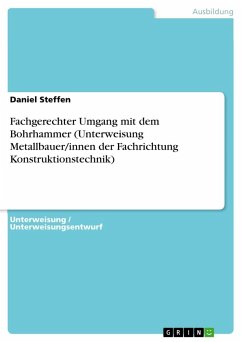 Fachgerechter Umgang mit dem Bohrhammer (Unterweisung Metallbauer/innen der Fachrichtung Konstruktionstechnik) - Steffen, Daniel