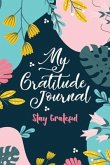 My Gratitude Journal (Stay Grateful): Stay Grateful