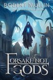 Forsake Not the Gods: Book Two of The Wells of the Worlds