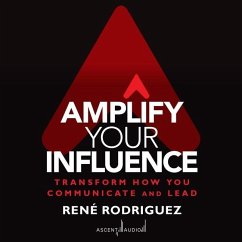 Amplify Your Influence: Transform How You Communicate and Lead - Rodriguez, Rene