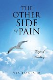 The Other Side Of Pain: Beyond Healing