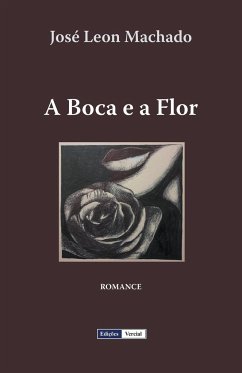 A Boca e a Flor - Machado, José Leon