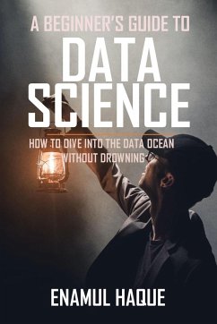 A Beginner's Guide To DATA SCIENCE - Haque, Enamul