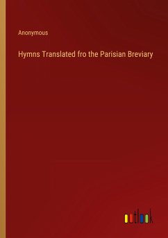 Hymns Translated fro the Parisian Breviary - Anonymous