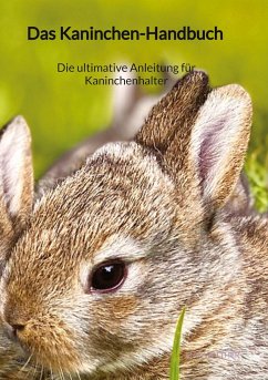 Das Kaninchen-Handbuch - Die ultimative Anleitung für Kaninchenhalter - Walther, Max