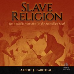 Slave Religion: The Invisible Institution in the Antebellum South - Raboteau, Albert J