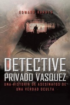 Detective Privado Vásquez: Una Historia de Asesinatos de Una Verdad Oculta - Bardes, Edward