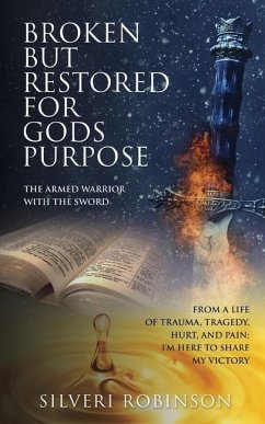 Broken But Restored for Gods Purpose: The armed warrior with the sword - Robinson, Silveri