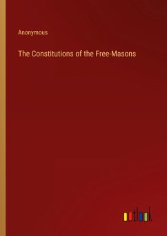 The Constitutions of the Free-Masons - Anonymous