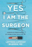 Yes, I Am the Surgeon: Lessons on Perseverance in a World That Tells You No