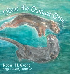 Oliver the Outcast Otter - Givens, Robert M.