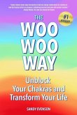The Woo Woo Way: Unblock Your Chakras and Transform Your Life