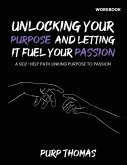 Unlocking Your Purpose And Letting It Fuel Your Passion Unlocking Your Purpose And Letting It Fuel Your Passion