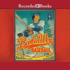 Barbed Wire Baseball: How One Man Brought Hope to the Japanese Internment Camps of WWII - Moss, Marissa