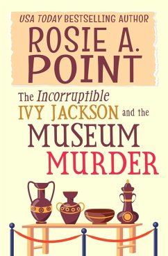 The Incorruptible Ivy Jackson and the Museum Murder - Point, Rosie A.