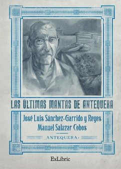 Las últimas mantas de Antequera - Salazar Cobos, Manuel; Sánchez-Garrido Y. Reyes, José Luis