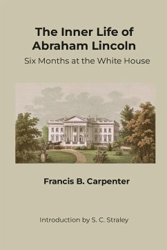 The Inner Life of Abraham Lincoln - Carpenter, Francis B.
