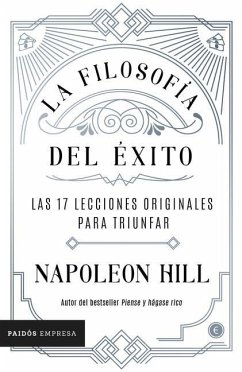 La Filosofía del Éxito: Las 17 Lecciones Originales Para Triunfar - Hill, Napoleon