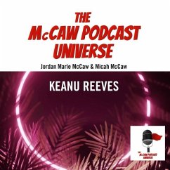 The McCaw Podcast Universe: Keanu Reeves - McCaw, Jordan Marie; McCaw, Micah