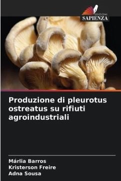 Produzione di pleurotus ostreatus su rifiuti agroindustriali - Barros, Márlia;Freire, Kristerson;Sousa, Adna