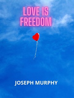 Love is freedom (eBook, ePUB) - Murphy, Joseph