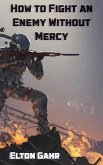 How to Fight an Enemy Without Mercy (eBook, ePUB)