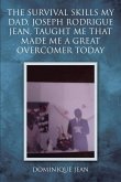 The Survival Skills My Dad, Joseph Rodrigue Jean, Taught Me That Made Me A Great Overcomer Today (eBook, ePUB)