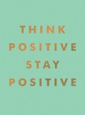 Think Positive, Stay Positive (eBook, ePUB)