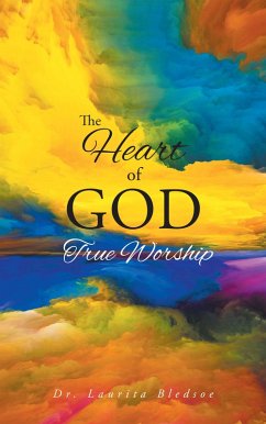 The Heart of God True Worship (eBook, ePUB) - Bledsoe, Laurita