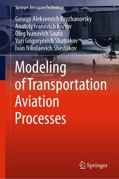 Modeling of Transportation Aviation Processes (eBook, PDF) - Kryzhanovsky, Georgy Alekseevich; Kozlov, Anatoly Ivanovich; Sauta, Oleg Ivanovich; Shatrakov, Yuri Grigoryevich; Shestakov, Ivan Nikolaevich